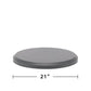 Gray circular object, 21 inches diameter.